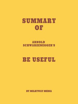 cover image of Summary of Arnold Schwarzenegger's Be Useful